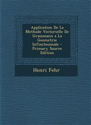 Application de La Methode Vectorielle de Grassmann a la Geometrie Infinitesimale - Primary Source Edition,1289417407,9781289417406