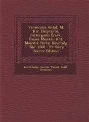 Verancsics Antal, M. Kir. Helytartó, Esztergomi Érsek, Összes Munkái Köt. Második Portai Követség 1567-1568 - Primary Source Edition,1294032690,9781294032694