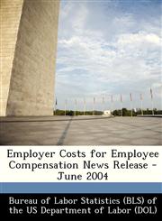 Employer Costs for Employee Compensation News Release - June 2004,1249389801,9781249389804