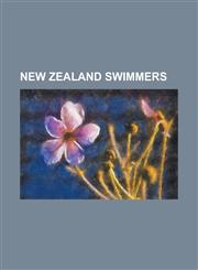 New Zealand Swimmers Danyon Loader, Malcolm Champion, Kirsten Cameron, David Gerrard, Paul Kingsman, Moss Burmester, Anthony Mosse, Zoe Bak,1157660681,9781157660682