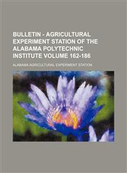 Bulletin - Agricultural Experiment Station of the Alabama Polytechnic Institute Volume 162-186,1130805255,9781130805253