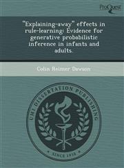 "Explaining-away" effects in rule-learning Evidence for generative probabilistic inference in infants and adults.,124905298X,9781249052982