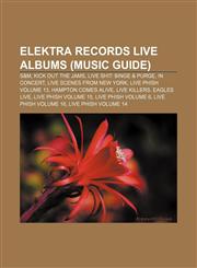 Elektra Records live albums (Music Guide) S&M, Kick Out the Jams, Live Shit: Binge & Purge, In Concert, Live Scenes from New York,123310831X,9781233108312