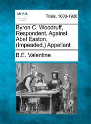 Byron C. Woodruff, Respondent, Against Abel Easton, (Impeaded,) Appellant,1275560407,9781275560406