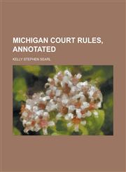 Michigan Court Rules, Annotated,1234098733,9781234098735