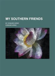My Southern Friends; By Edmund Kirke,1154956121,9781154956122