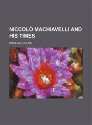 Niccolò Machiavelli and His Times (Volume 3),1150276290,9781150276293