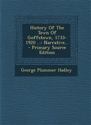 History Of The Town Of Goffstown, 1733-1920 ... Narrative... - Primary Source Edition,129337878X,9781293378786