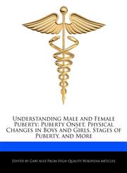 Understanding Male and Female Puberty Puberty Onset, Physical Changes in Boys and Girls, Stages of Puberty, and More,1276221835,9781276221832