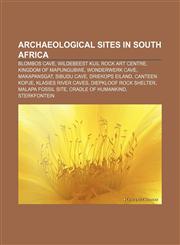 Archaeological sites in South Africa Blombos Cave, Wildebeest Kuil Rock Art Centre, Kingdom of Mapungubwe, Wonderwerk Cave, Makapansgat,1155157834,9781155157832