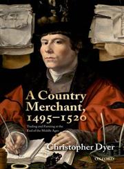A Country Merchant, 1495-1520 Trading and Farming at the End of the Middle Ages,0199214247,9780199214242