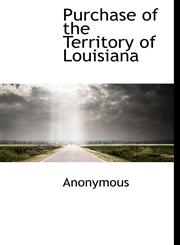 Purchase of the Territory of Louisiana,1140122932,9781140122937