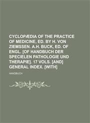 Cyclopaedia of the Practice of Medicine, Ed. by H. Von Ziemssen. A.H. Buck, Ed. of Engl. [Of Handbuch Der Specielen Pathologie Und Therapie]. 17 Vols.,1150238011,9781150238017