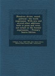[Resolves divine, moral, political : the tenth impression. With new and several other additions both in prose and verse, not extant in the former impressions  - Primary Source Edition,1293062065,9781293062067