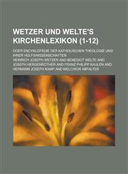 Wetzer Und Welte's Kirchenlexikon; Oder Encyklopadie Der Katholischen Theologie Und Ihrer Hulfswissenschaften (1-12 ),1153557002,9781153557009
