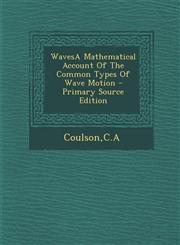 Wavesa Mathematical Account of the Common Types of Wave Motion - Primary Source Edition,1295456966,9781295456963