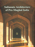 Sultanate Architecture of Pre-Mughal India 1st Edition,8121510880,9788121510882