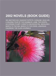 2002 Novels (Book Guide) Die Another Day, Shadow Puppets, Coraline, Dead Air, a Walking Tour of the Shambles,1153599619,9781153599610