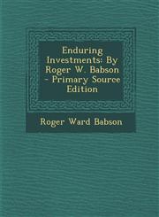 Enduring Investments By Roger W. Babson - Primary Source Edition,1295880512,9781295880515