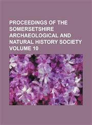 Proceedings of the Somersetshire Archaeological and Natural History Society Volume 10,1236611837,9781236611833