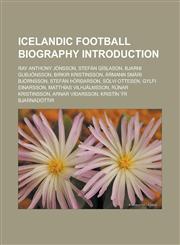 Icelandic Football Biography Introduction Ray Anthony Jonsson, Stefan Gislason, Bjarni Guojonsson, Birkir Kristinsson, Armann Smari Bjornsson, Stefan,1155928393,9781155928395