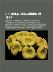 Animals described in 1844 Emperor Penguin, Sind Sparrow, Yellowtail trumpeter, Mitred Parakeet, Geoffroy's Cat, Calliactis parasitica,1157211968,9781157211969