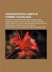 Concentration camps in former Yugoslavia Jasenovac concentration camp, Omarska camp, Sremska Mitrovica camp, Sajmište concentration camp,1155699157,9781155699158