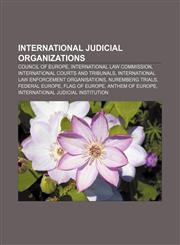 International judicial organizations Council of Europe, International Law Commission, International courts and tribunals,1157856756,9781157856757