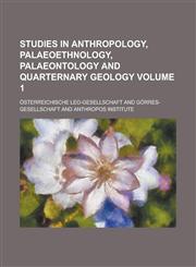 Studies in Anthropology, Palaeoethnology, Palaeontology and Quarternary Geology Volume 1,1230188495,9781230188492