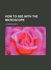 How to See With the Microscope,1150449233,9781150449239