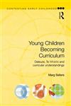 Young Children Becoming Curriculum Deleuze, Te Whariki and Curricular Understandings 1st Edition,0415536111,9780415536110