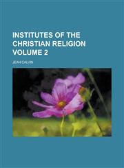 Institutes of the Christian Religion Volume 2,1152337459,9781152337459