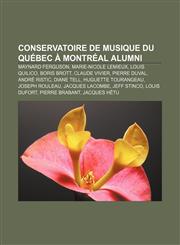 Conservatoire de musique du Québec à Montréal alumni Maynard Ferguson, Marie-Nicole Lemieux, Louis Quilico, Boris Brott, Claude Vivier,1233071386,9781233071388