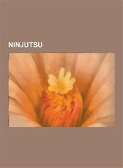 Ninjutsu Ninja, Bujinkan, Shuriken, To-Shin Do, Schools of Ninjutsu, Akban, Kunai, K Ga-Ry, Kusari-Fundo, Fukiya, Genbukan, IGA,1230579494,9781230579498