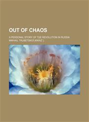 Out of Chaos; A Personal Story of the Revolution in Russia,1151124354,9781151124357