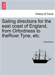 Sailing directions for the east coast of England, from Orfordness to theRiver Tyne, etc.,1241348200,9781241348205