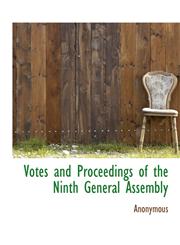 Votes and Proceedings of the Ninth General Assembly,114048186X,9781140481867