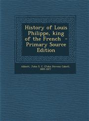 History of Louis Philippe, king of the French  - Primary Source Edition,1295670348,9781295670345