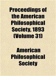 Proceedings of the American Philosophical Society, 1893 (Volume 31),1153253542,9781153253543