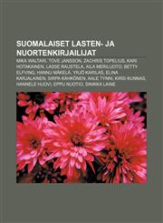 Suomalaiset lasten- ja nuortenkirjailijat Mika Waltari, Tove Jansson, Zachris Topelius, Kari Hotakainen, Lasse Raustela, Aila Meriluoto,1232012394,9781232012399