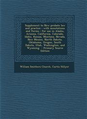 Supplement to New Probate Law and Practice With Annotations and Forms: For Use in Alaska, Arizona, California, Colorado, Idaho, Kansas, Montana, Neva,1289634165,9781289634162