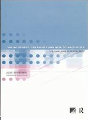 Young People, Creativity and New Technologies:the Challenge of DIgital Arts,0415203139,9780415203135