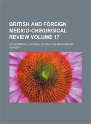 British and foreign medico-chirurgical review Volume 17 ; or, Quarterly journal of practial medicine and surgery,1130755681,9781130755688