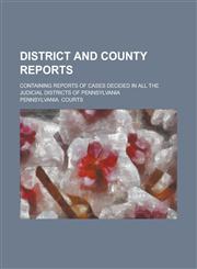 District and county reports; containing reports of cases decided in all the judicial districts of Pennsylvania,1236985265,9781236985262