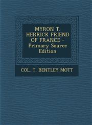 MYRON T. HERRICK FRIEND OF FRANCE - Primary Source Edition,1294051407,9781294051404