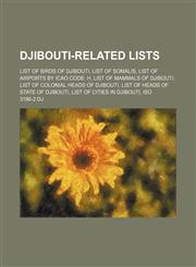 Djibouti-related lists List of birds of Djibouti, List of Somalis, List of airports by ICAO code: H, List of mammals of Djibouti,1155665570,9781155665573