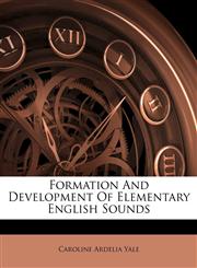 Formation And Development Of Elementary English Sounds,1174996218,9781174996214