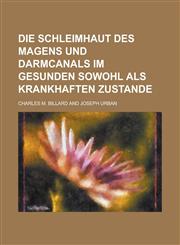 Die Schleimhaut des Magens und Darmcanals im gesunden sowohl als krankhaften Zustande,123435229X,9781234352295