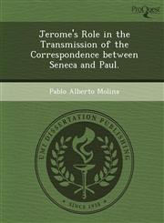 Jerome's Role in the Transmission of the Correspondence between Seneca and Paul.,1249087058,9781249087052