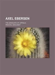 Axel Ebersen; The Graduate of Uppsala,1459094468,9781459094468